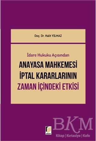 İdari Hukuku Açısından Anayasa Mahkemesi İptal Kararlarının Zaman İçindeki Etkisi - Adalet Yayınevi