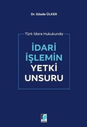 İdari İşlemin Yetki Unsuru - Adalet Yayınevi