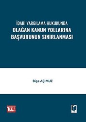 İdari Yargılama Hukukunda Olağan Kanun Yollarına Başvurunun Sınırlanması - Adalet Yayınevi