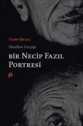 İdealden Gerçeğe Bir Necip Fazıl Portresi - Pınar Yayınları