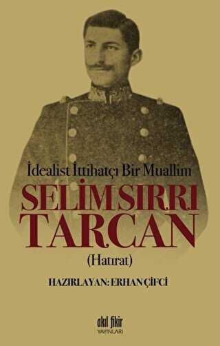 İdealist ittihatçı Bir Muallim: Selim Sırrı Tarcan - Akıl Fikir Yayınları