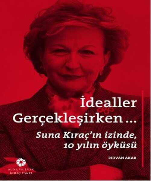 İdealler Gerçekleşirken - Suna ve İnan Kıraç Vakfı