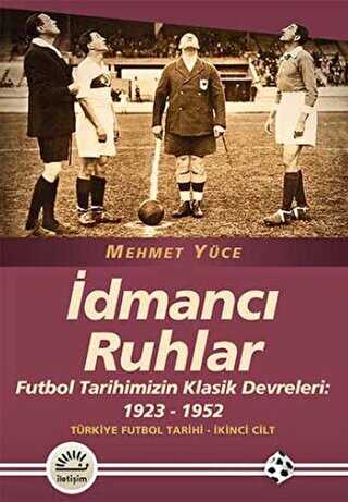 İdmancı Ruhlar : Futbol Tarihimizİn Klasik Devreleri 1923-1952 - Türkiye Futbol Tarihi 2. Cilt