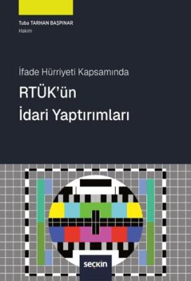 İfade Hürriyeti Kapsamında RTÜK`ün İdari Yaptırımları - 1