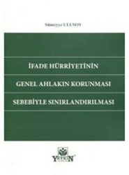 İfade Hürriyetinin Genel Ahlakın Korunması Sebebiyle Sınırlandırılması - Yetkin Yayınları