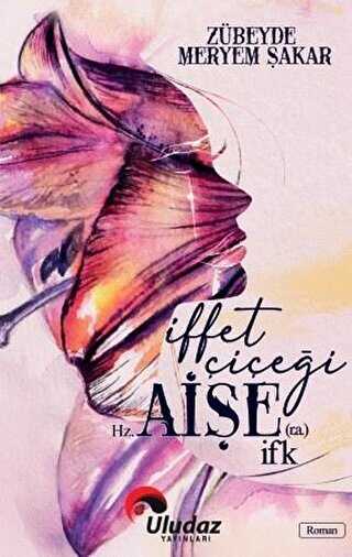 İffet Çiçeği Hz. Aişe İFK - Uludaz Yayınları