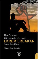 İğde Ağacının Gölgesindeki Devrimci Ekrem Erbakan - Dorlion Yayınları