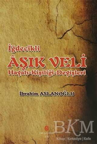İğdecilik Aşık Veli Hayatı - Kişiliği - Deyişleri - Can Yayınları (Ali Adil Atalay)