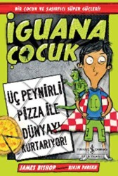 İguana Çocuk - Üç Peynirli Pizza İle Dünyayı Kurtarıyor! - İş Bankası Kültür Yayınları