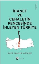 İhanet Ve Cehaletin Pençesinde İnleyen Türkiye - Karina Yayınevi