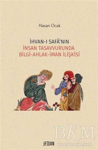 İhvan-ı Safa’nın İnsan Tasavvurunda Bilgi Ahlak İman İlişkisi - Fidan Kitap