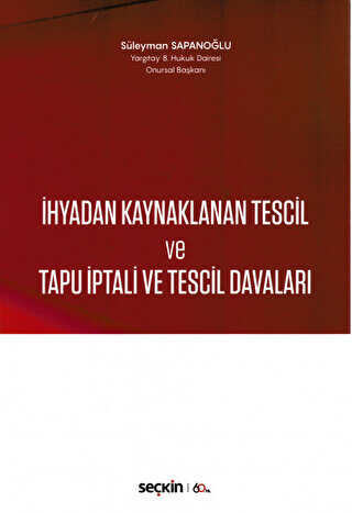 İhyadan Kaynaklanan Tescil ve Tapu İptali ve Tescil Davaları - Seçkin Yayıncılık