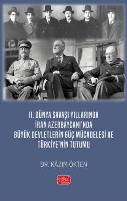 II. Dünya Savaşı Yıllarında İran Azerbaycanı’nda Büyük Devletlerin Güç Mücadelesi ve Türkiye’nin Tut - 1