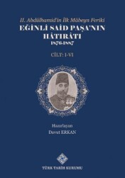 II.Abdülhamid`in İlk Mâbeyn Feriki Eğinli Said Paşa`nın Hâtırâtı 1876- 1887 I.-VI.Cilt Takım - Türk Tarih Kurumu Yayınları