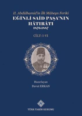 II.Abdülhamid`in İlk Mâbeyn Feriki Eğinli Said Paşa`nın Hâtırâtı 1876- 1887 I.-VI.Cilt Takım - 1