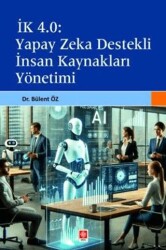 İk 4.0 Yapay Zeka Destekli İnsan Kaynakları Yönetimi - Ekin Basım Yayın