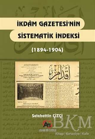 İkdam Gazetesi`nin Sistematik Endeksi 1894 - 1904 - Akademi Titiz Yayınları