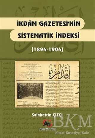İkdam Gazetesi`nin Sistematik Endeksi 1894 - 1904