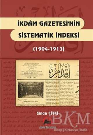 İkdam Gazetesi`nin Sistematik Endeksi 1904 - 1913 - Akademi Titiz Yayınları