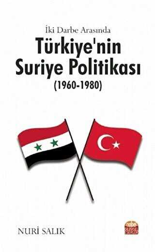 İki Darbe Arasında Türkiye’nin Suriye Politikası 1960-1980