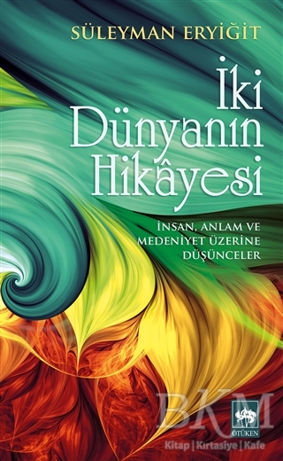 İki Dünyanın Hikayesi - Ötüken Neşriyat