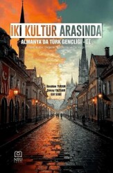İki Kültür Arasında: Almanya`da Türk Gençliği-2 - Necmettin Erbakan Üniversitesi Yayınları