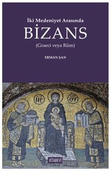 İki Medeniyet Arasında Bizans - Kitabevi Yayınları