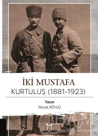İki Mustafa Kurtuluş 1881-1923