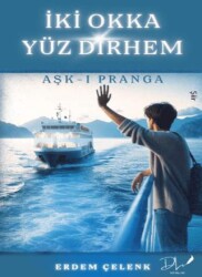 İki Okka Yüz Dirhem – Aşk-ı Pranga - Dls Yayınları