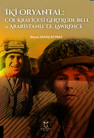 İki Oryantal Çöl Kraliçesi Gertrude Bell ve Arabistanlı T.E. Lawrence