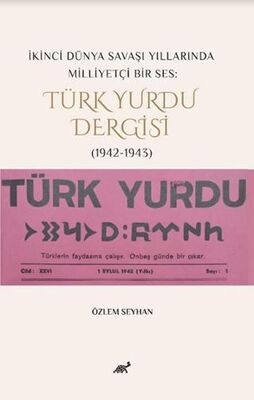 İkinci Dünya Savaşı Yıllarında Milliyetçi Bir Ses: Türk Yurdu Dergisi 1942-1943 - 1