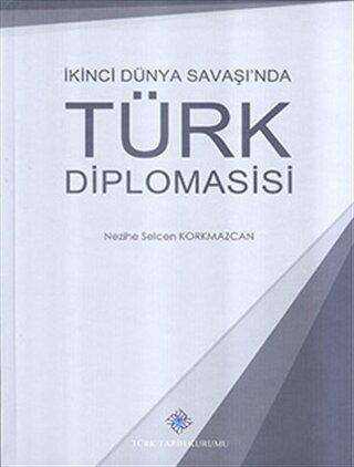 İkinci Dünya Savaşı`nda Türk Diplomasisi