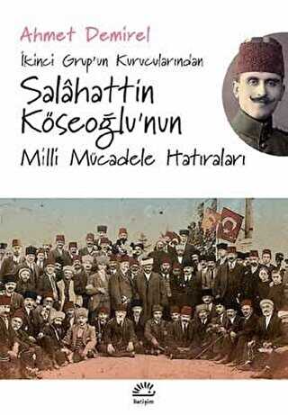 İkinci Grup’un Kurucularından Salahattin Köseoğlu’nun Milli Mücadele Hatıraları - İletişim Yayınevi