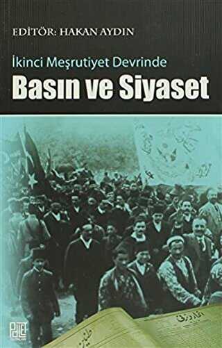 İkinci Meşrutiyet Devrinde Basın ve Siyaset - Palet Yayınları