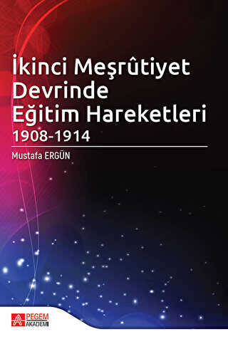 İkinci Meşrutiyet Devrinde Eğitim Hareketleri 1908 - 1914 - Pegem Akademi Yayıncılık