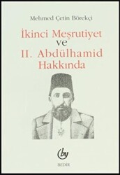 İkinci Meşrutiyet ve 2. Abdülhamid Hakkında - Bedir Yayınları