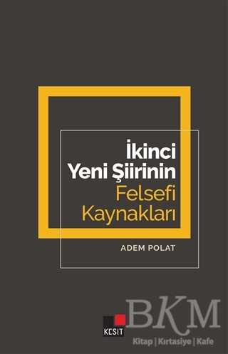 İkinci Yeni Şiirinin Felsefi Kaynakları - Kesit Yayınları