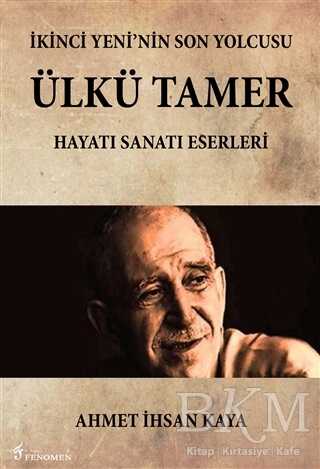 İkinci Yeni`nin Son Yolcusu Ülkü Tamer - Fenomen Yayıncılık