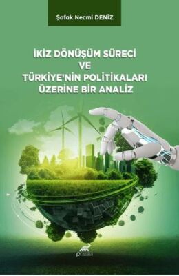 İkiz Dönüşüm Süreci ve Türkiye’nin Politikaları Üzerine Bir Analiz - 1