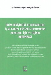 İklim Değişikliği ile Mücadelede İş ve Sosyal Güvenlik Hukukunun Araçları, İşin ve İşçinin Korunması - Adalet Yayınevi