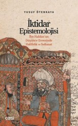 İktidar Epistemolojisi İbn Haldûn’un Düşünce Evreninde Halifelik ve Saltanat - Çizgi Kitabevi Yayınları