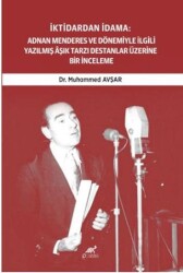 İktidardan İdama: Adnan Menderes ve Dönemiyle İlgili Yazılmış Aşık Tarzı Destanlar Üzerine Bir İncel - Paradigma Akademi Yayınları