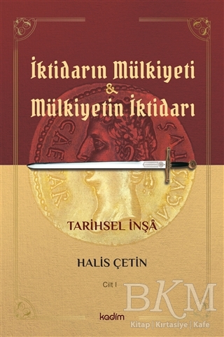 İktidarın Mülkiyeti ve Mülkiyetin İktidarı Cilt 1 - Kadim Yayınları