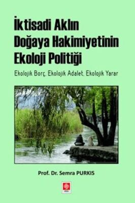 İktisadi Aklın Doğaya Hakimiyetinin Ekoloji Politiği - 1
