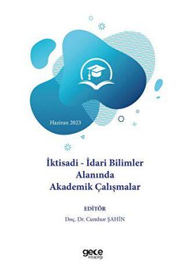 İktisadi - İdari Bilimler Alanında Akademik Çalışmalar - Haziran 2023 - 1