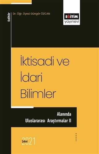 İktisadi ve İdari Bilimler - Alanında Uluslararası Araştırmalar 2 - Eğitim Yayınevi - Bilimsel Eserler