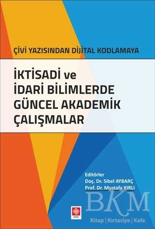 İktisadi ve İdari Bilimlerde Güncel Akademik Çalışmalar - Ekin Basım Yayın