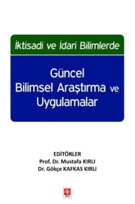 İktisadi ve İdari Bilimlerde Güncel Bilimsel Araştırma ve Uygulamalar - 1