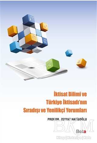 İktisat Bilimi ve Türkiye İktisadı`nın Sıradışı ve Yenilikçi Yorumları