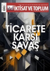 İktisat ve Toplum Dergisi 176. Sayı Ticarete Karşı Savaş - İktisat ve Toplum Dergisi